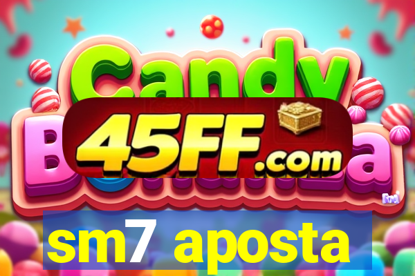 sm7 aposta